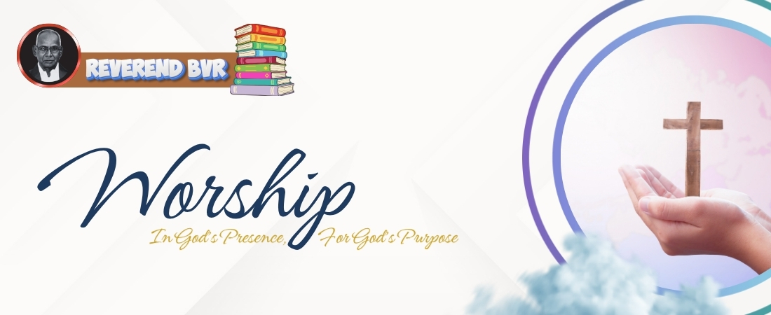 Worship: In God’s Presence, For God’s Purpose